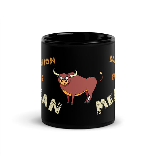 A001 Mug - Black Glossy Ceramic Mug Featuring Bull-Steer Graphic with text “Abortion is Mean. Don’t be Mean.”