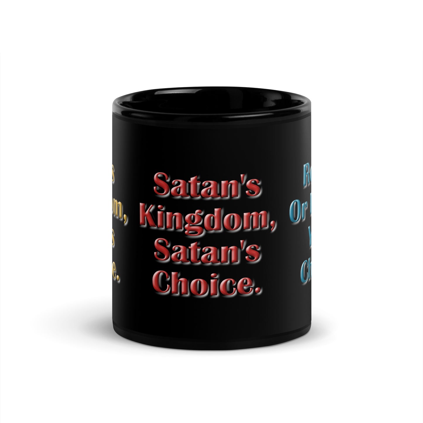 A012 Mug - Black Glossy Ceramic Mug Featuring the Text “God’s Kingdom, God’s Choice – Satan’s Kingdom, Satan’s Choice – Repent or Perish, Your Choice.”