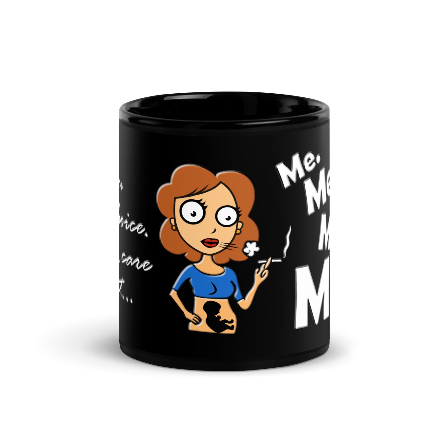 A015 Mug - Black Glossy Ceramic Mug Featuring a Graphic of a Young Pregnant Woman Smoking, with the Text “I’m Pro-choice. I Only Care About Me. Me. Me. Me. Me!”