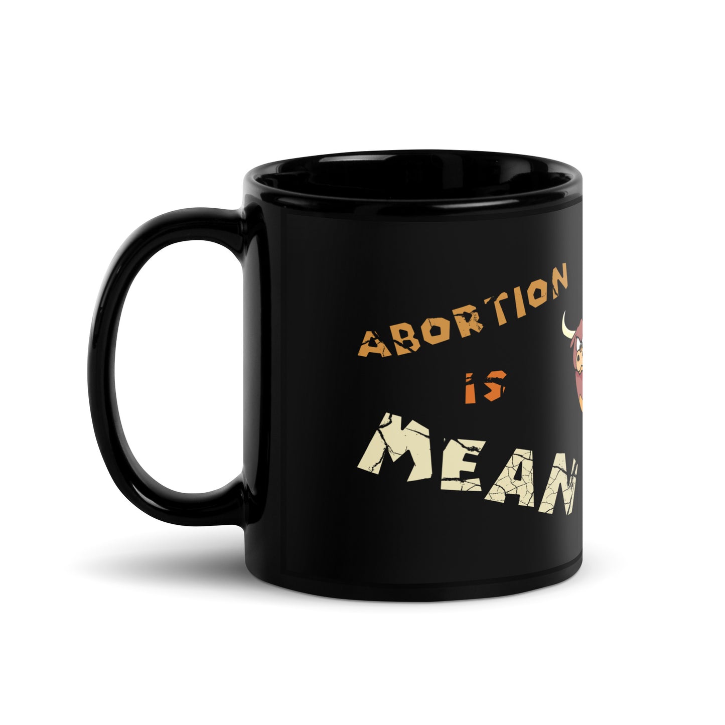 A001 Mug - Black Glossy Ceramic Mug Featuring Bull-Steer Graphic with text “Abortion is Mean. Don’t be Mean.”