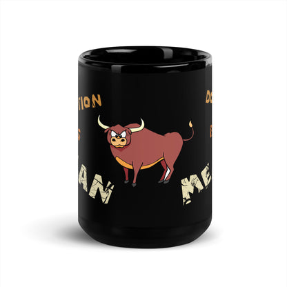 A001 Mug - Black Glossy Ceramic Mug Featuring Bull-Steer Graphic with text “Abortion is Mean. Don’t be Mean.”