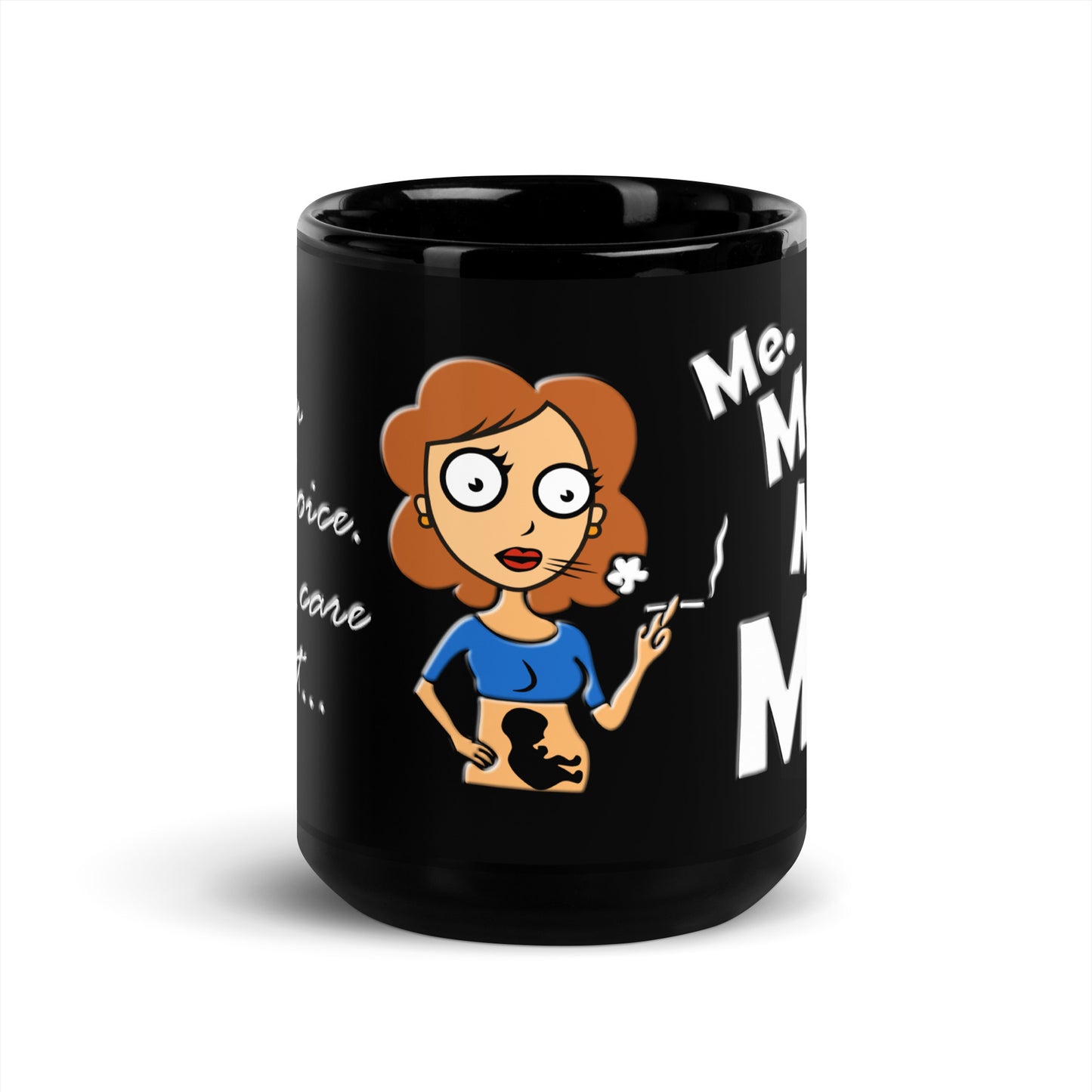A015 Mug - Black Glossy Ceramic Mug Featuring a Graphic of a Young Pregnant Woman Smoking, with the Text “I’m Pro-choice. I Only Care About Me. Me. Me. Me. Me!”