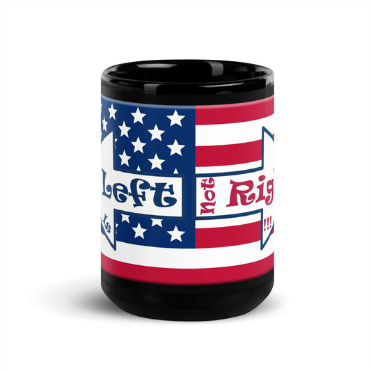 A017 Mug - Black Glossy Ceramic Mug Featuring the Stars and Stripes of the U S Flag with the Text “The Left Is Not Right.”