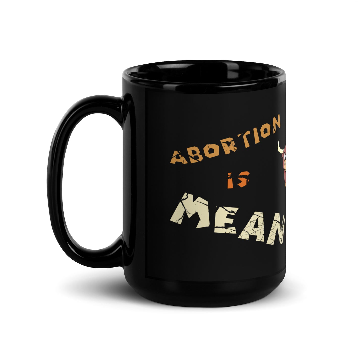 A001 Mug - Black Glossy Ceramic Mug Featuring Bull-Steer Graphic with text “Abortion is Mean. Don’t be Mean.”