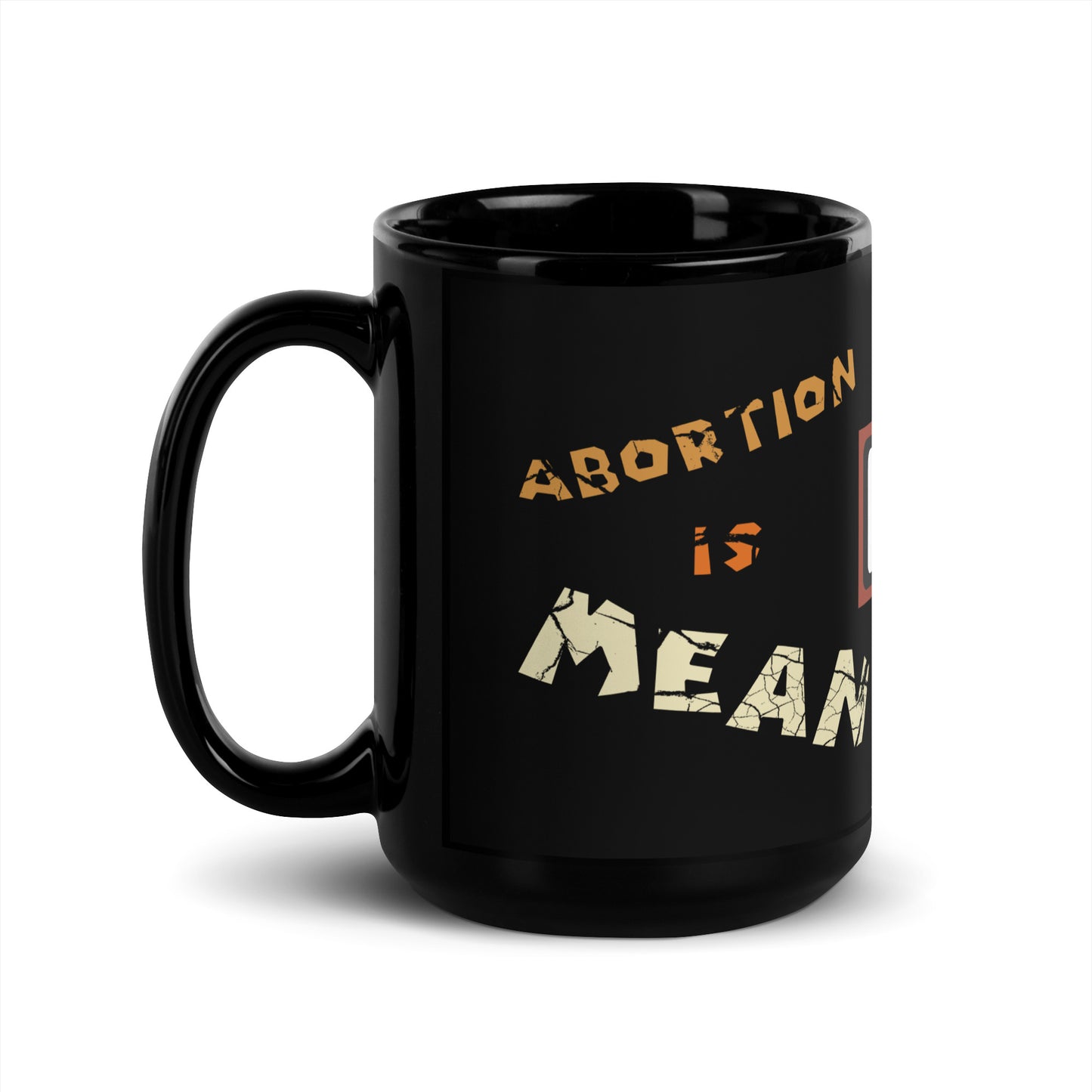 A001 Mug - Black Glossy Ceramic Mug Featuring Sinister Eyes Graphic with text “Abortion is Mean. Don’t be Mean.”