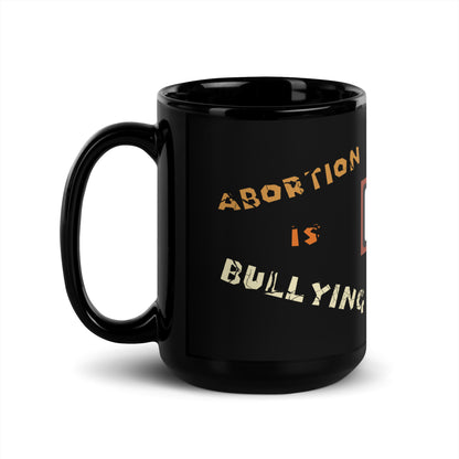 A001 Mug - Black Glossy Ceramic Mug Featuring Sinister Eyes Graphic with text “Abortion is Bullying. Don’t be a Bully.”