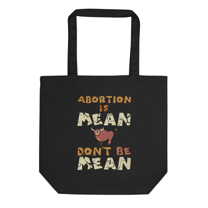 A001 Tote – Eco Tote Bag Featuring Bull-Steer Graphic with text “Abortion is Mean. Don’t be Mean.”