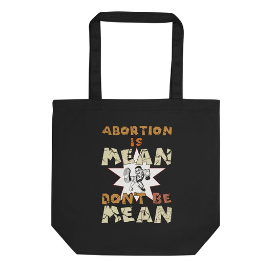 A001 Tote – Eco Tote Bag Featuring Mean Guy Graphic with text “Abortion is Mean. Don’t be Mean.”