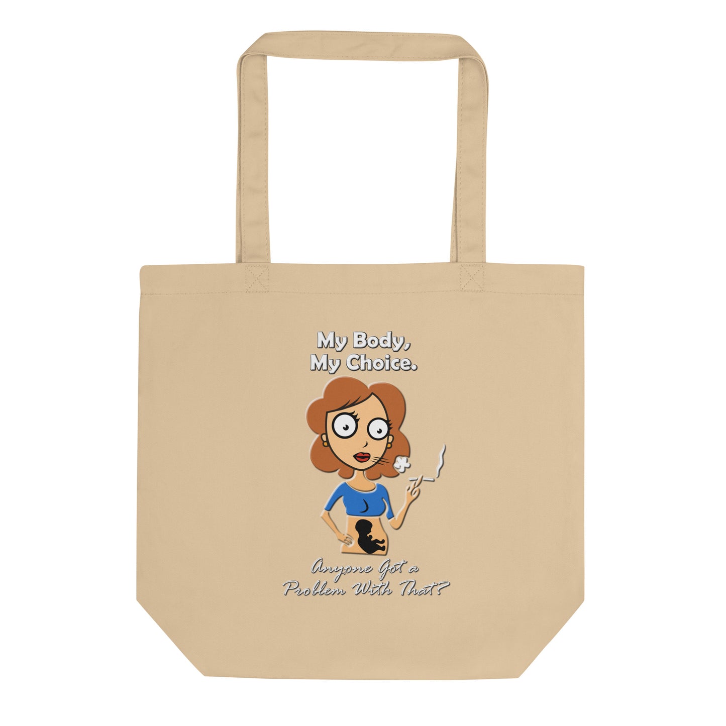 A015 Tote – Eco Tote Bag Featuring a Graphic of a Young Pregnant Woman Smoking, with the Text “My Body, My Choice – Anyone Got a Problem with That?”