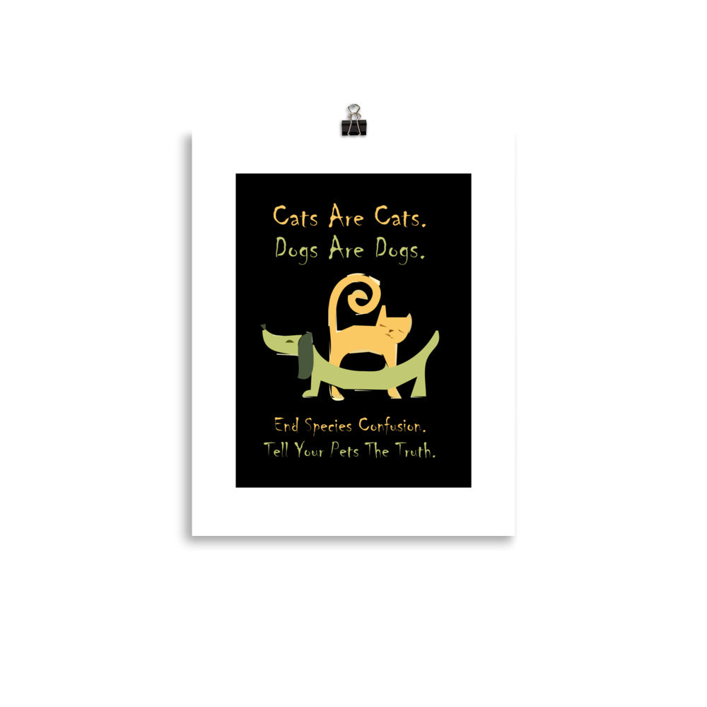A004 Art Print - Museum Quality Giclée Print Featuring a Colorful Cat and Dog, with Text, “Cats are Cats. Dogs are Dogs. End Species Confusion. Tell Your Pets the Truth.”r