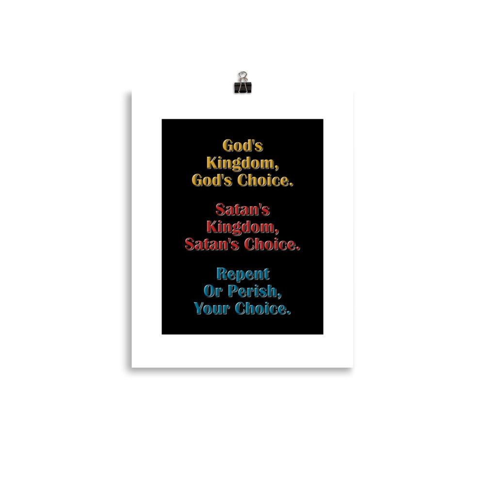 A012 Art Print - Museum Quality Giclée Print Featuring the Text “God’s Kingdom, God’s Choice – Satan’s Kingdom, Satan’s Choice – Repent or Perish, Your Choice.”