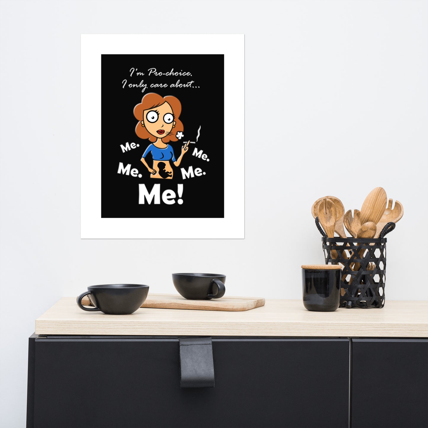 A015 Art Print - Museum Quality Giclée Print Featuring a Graphic of a Young Pregnant Woman Smoking, with the Text “I’m Pro-choice. I Only Care About Me. Me. Me. Me. Me!”