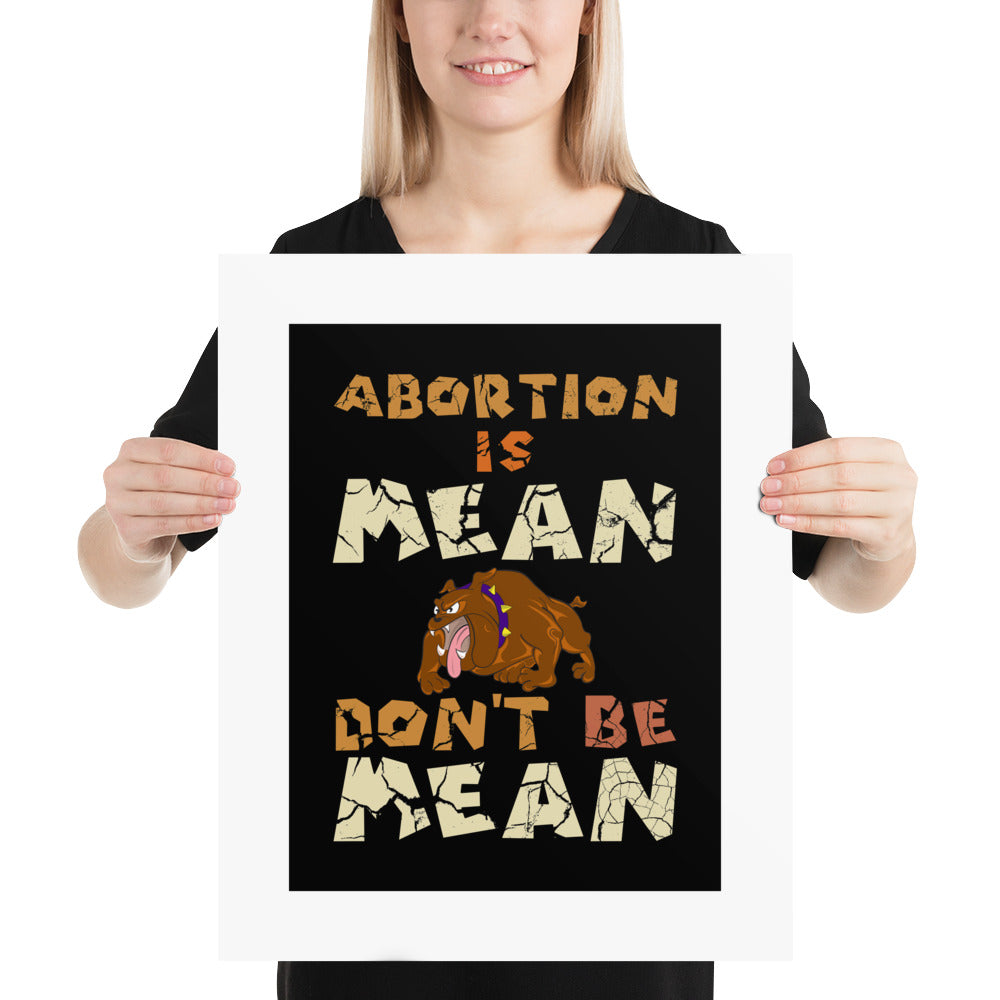 A001 Art Print - Museum Quality Giclée Print Featuring Bulldog Graphic with text “Abortion is Mean. Don’t be Mean.”