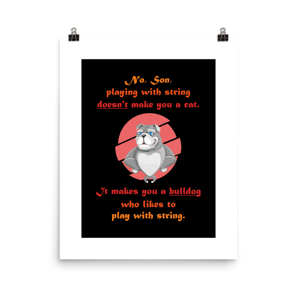 A003 Art Print - Museum Quality Giclée Print Featuring Papa Bulldog Telling His Son, “Playing with String Doesn’t Make You a Cat.”