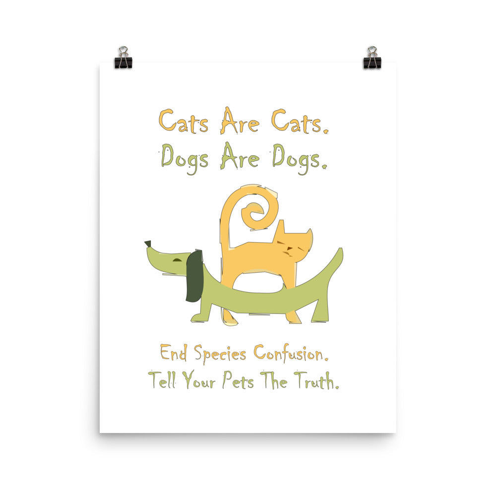 A004 Art Print - Museum Quality Giclée Print Featuring a Colorful Cat and Dog, with Text, “Cats are Cats. Dogs are Dogs. End Species Confusion. Tell Your Pets the Truth.”
