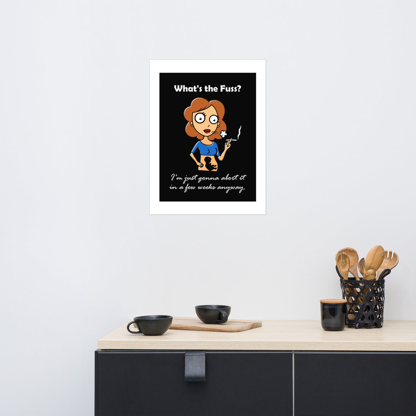 A015 Art Print - Museum Quality Giclée Print Featuring a Graphic of a Young Pregnant Woman Smoking, with the Text “What’s the Fuss? I’m Just Gonna Abort It in a Few Weeks Anyway.”