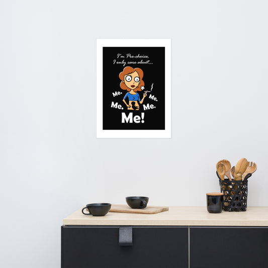 A015 Art Print - Museum Quality Giclée Print Featuring a Graphic of a Young Pregnant Woman Smoking, with the Text “I’m Pro-choice. I Only Care About Me. Me. Me. Me. Me!”