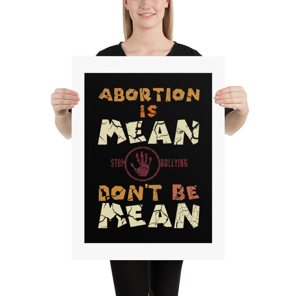 A001 Art Print - Museum Quality Giclée Print Featuring Stop-Hand Graphic with text “Abortion is Mean. Don’t be Mean.”