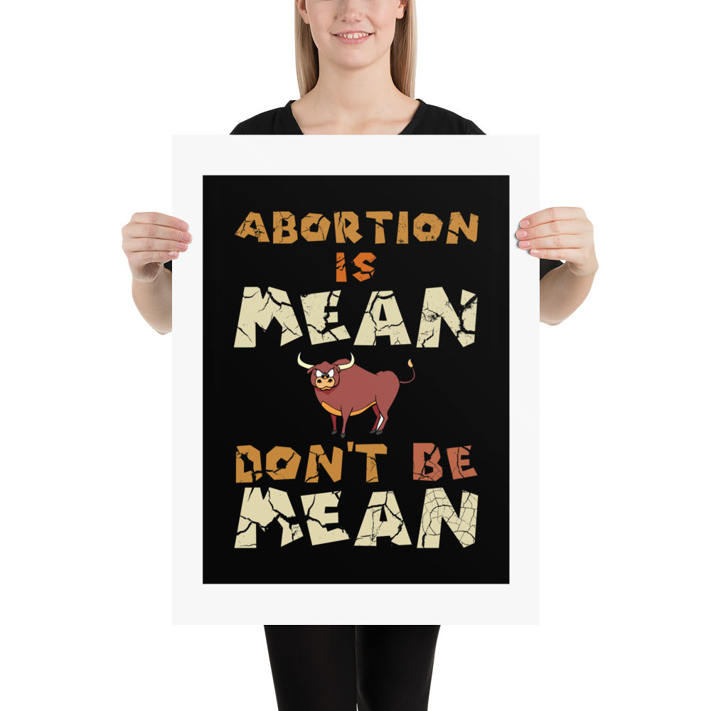 A001 Art Print - Museum Quality Giclée Print Featuring Bull-Steer Graphic with text “Abortion is Mean. Don’t be Mean.”