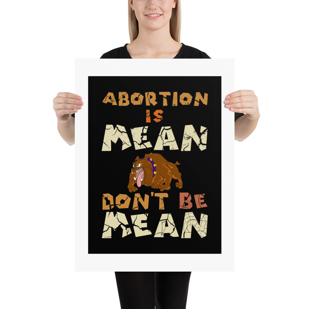 A001 Art Print - Museum Quality Giclée Print Featuring Bulldog Graphic with text “Abortion is Mean. Don’t be Mean.”
