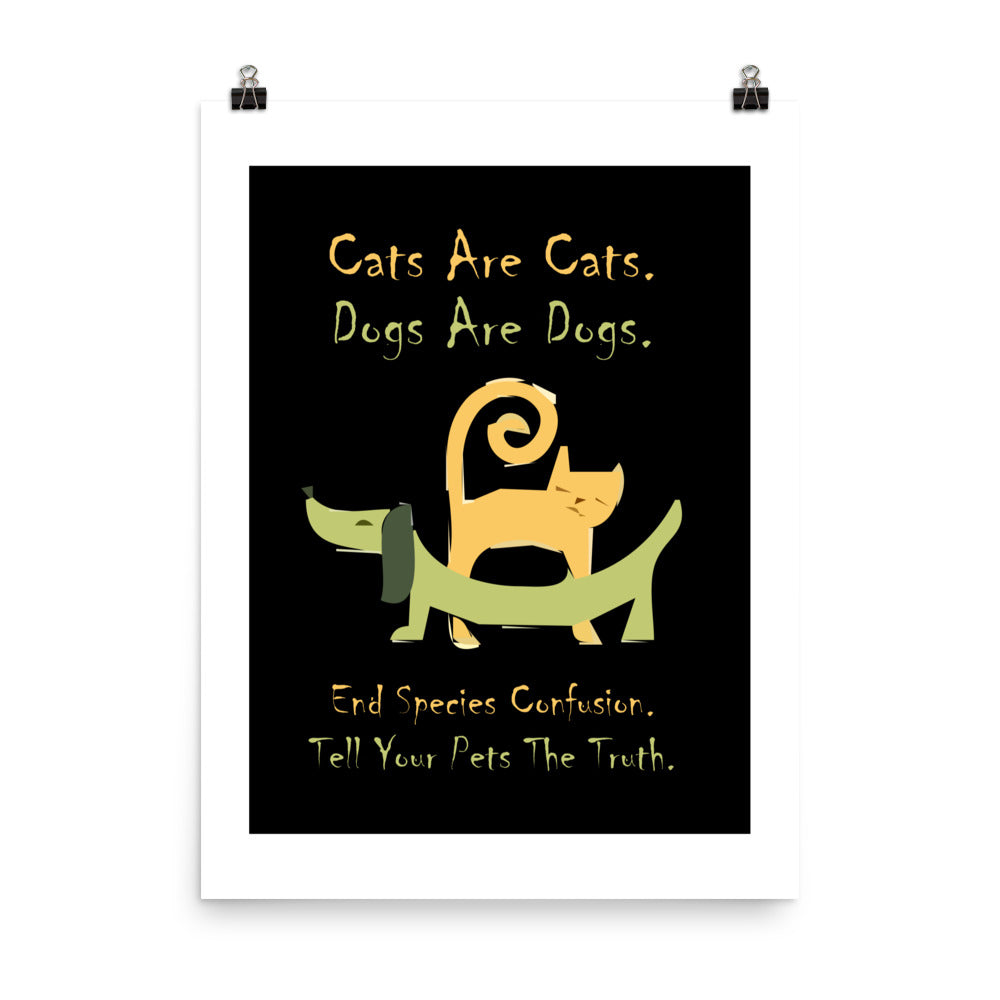 A004 Art Print - Museum Quality Giclée Print Featuring a Colorful Cat and Dog, with Text, “Cats are Cats. Dogs are Dogs. End Species Confusion. Tell Your Pets the Truth.”r