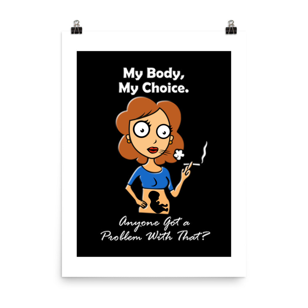 A015 Art Print - Museum Quality Giclée Print Featuring a Graphic of a Young Pregnant Woman Smoking, with the Text “My Body, My Choice – Anyone Got a Problem with That?”