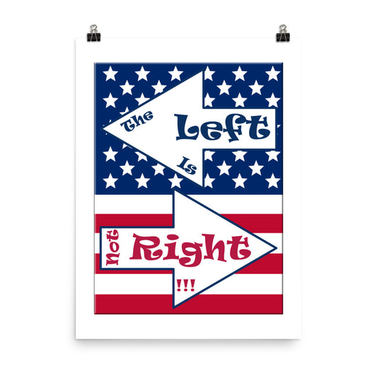 A017 Art Print - Museum Quality Giclée Print Featuring the Stars and Stripes of the U S Flag with the Text “The Left Is Not Right.”