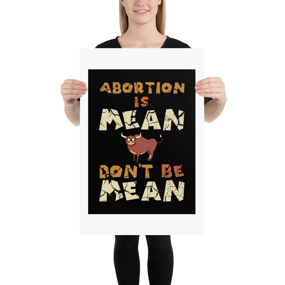 A001 Art Print - Museum Quality Giclée Print Featuring Bull-Steer Graphic with text “Abortion is Mean. Don’t be Mean.”