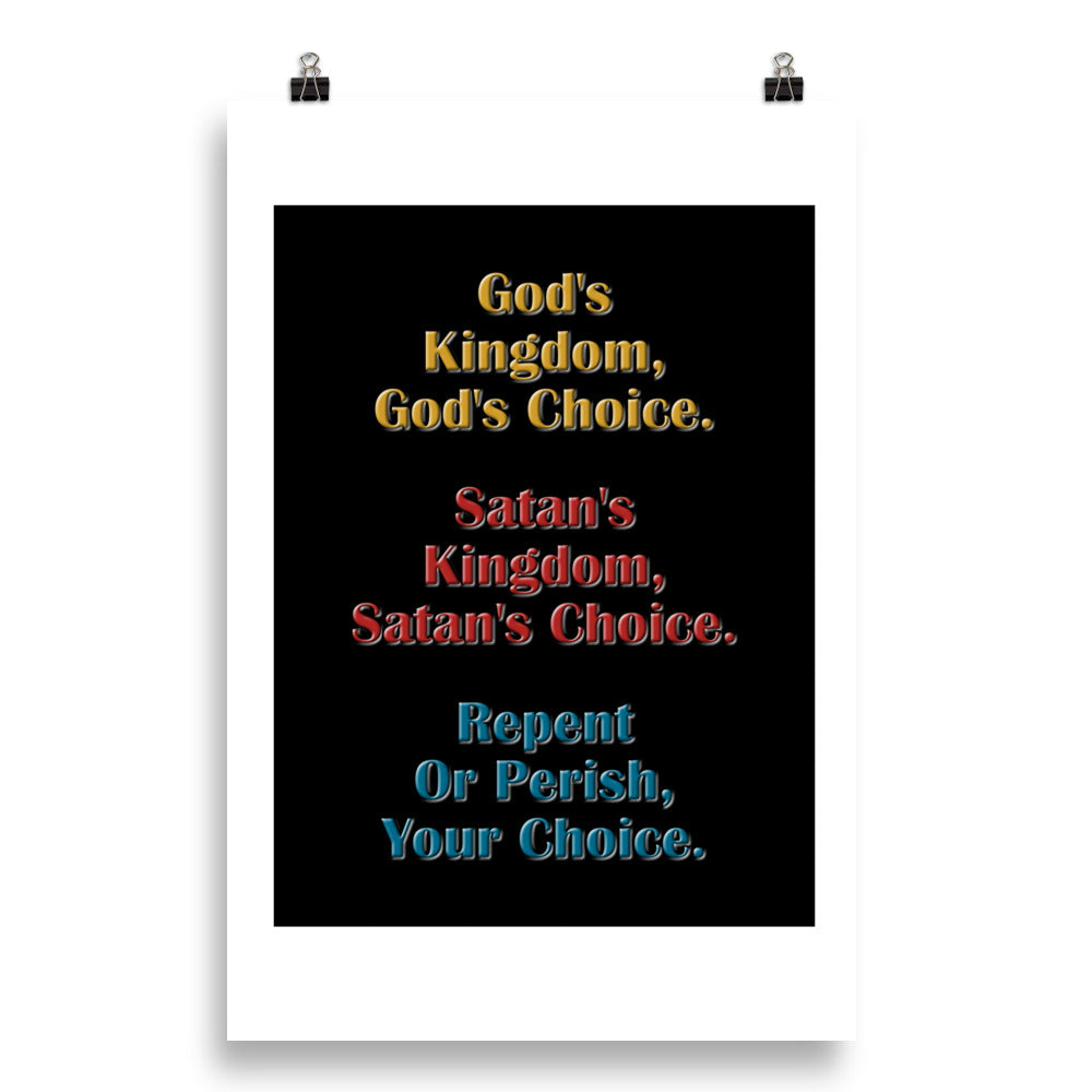 A012 Art Print - Museum Quality Giclée Print Featuring the Text “God’s Kingdom, God’s Choice – Satan’s Kingdom, Satan’s Choice – Repent or Perish, Your Choice.”