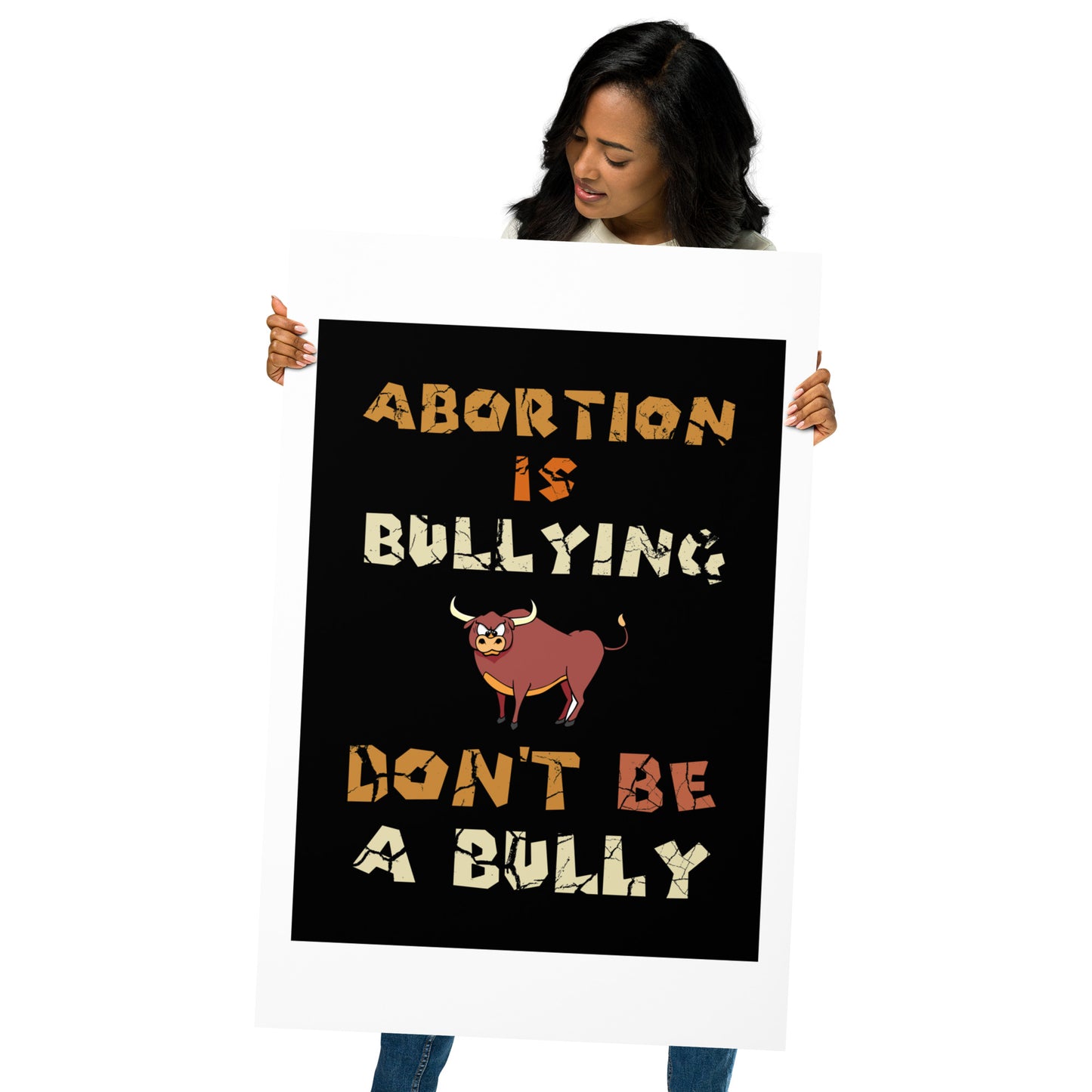 A001 Art Print - Museum Quality Giclée Print Featuring Bull-Steer Graphic with text “Abortion is Bullying. Don’t be a Bully.”