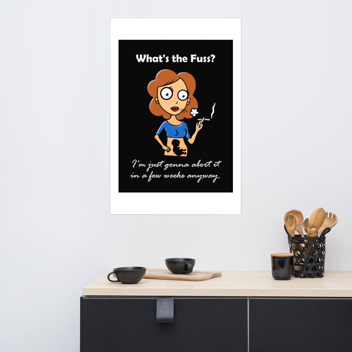 A015 Art Print - Museum Quality Giclée Print Featuring a Graphic of a Young Pregnant Woman Smoking, with the Text “What’s the Fuss? I’m Just Gonna Abort It in a Few Weeks Anyway.”