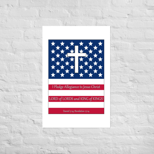 A019 Art Print - Museum Quality Giclée Print Featuring the Stars and Stripes, a Cross, and the Text “I Pledge Allegiance to Jesus Christ LORD of LORDS and KING of KINGS!”