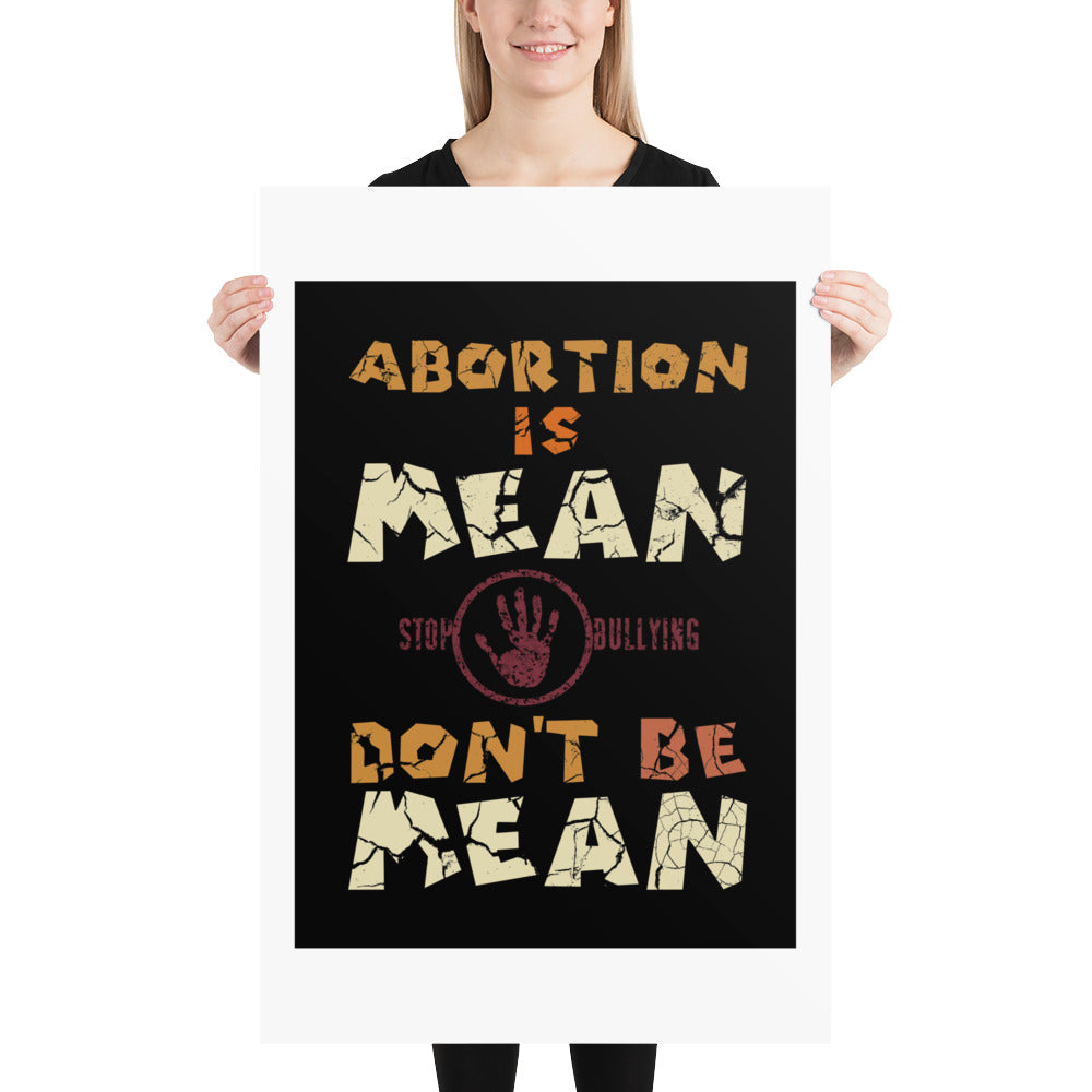 A001 Art Print - Museum Quality Giclée Print Featuring Stop-Hand Graphic with text “Abortion is Mean. Don’t be Mean.”
