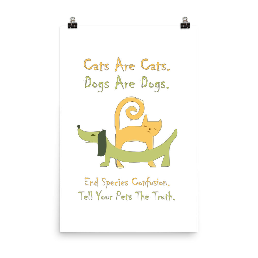A004 Art Print - Museum Quality Giclée Print Featuring a Colorful Cat and Dog, with Text, “Cats are Cats. Dogs are Dogs. End Species Confusion. Tell Your Pets the Truth.”