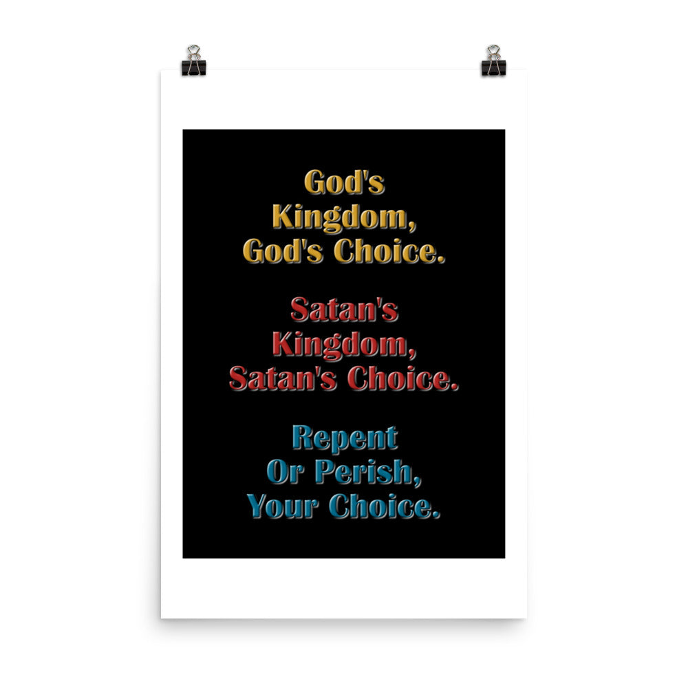 A012 Art Print - Museum Quality Giclée Print Featuring the Text “God’s Kingdom, God’s Choice – Satan’s Kingdom, Satan’s Choice – Repent or Perish, Your Choice.”