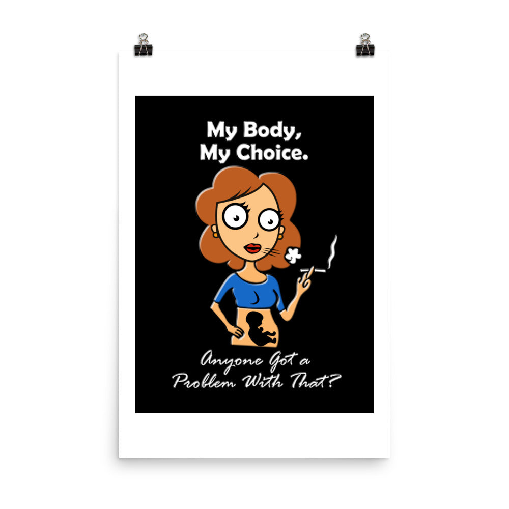 A015 Art Print - Museum Quality Giclée Print Featuring a Graphic of a Young Pregnant Woman Smoking, with the Text “My Body, My Choice – Anyone Got a Problem with That?”