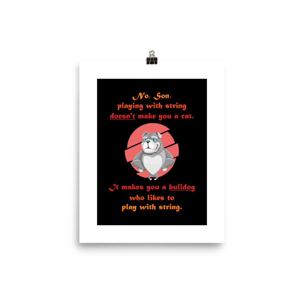 A003 Art Print - Museum Quality Giclée Print Featuring Papa Bulldog Telling His Son, “Playing with String Doesn’t Make You a Cat.”