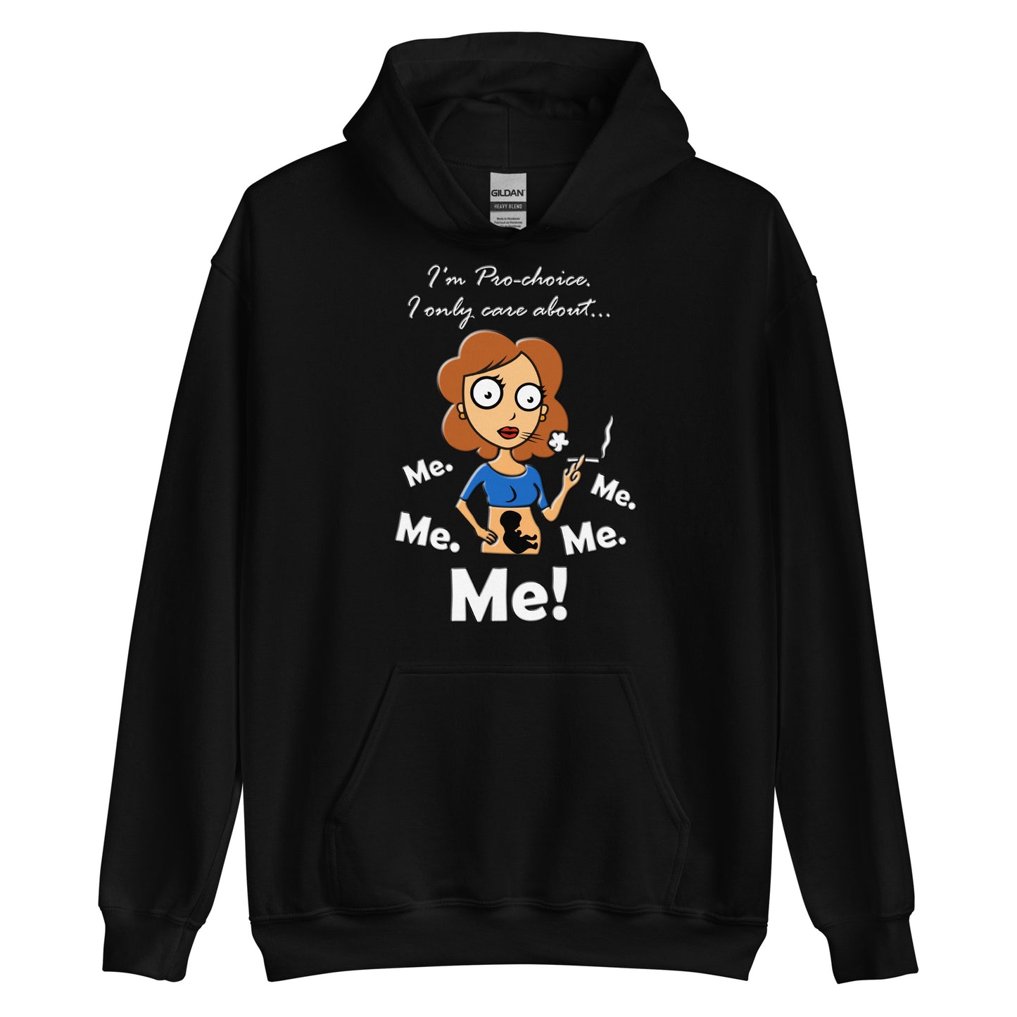 A015 Hoodie – Gildan 18500 Unisex Hoodie Featuring a Graphic of a Young Pregnant Woman Smoking, with the Text “I’m Pro-choice. I Only Care About Me. Me. Me. Me. Me!”