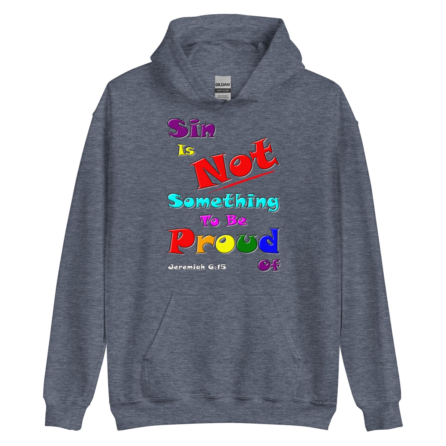 A018 Hoodie – Gildan 18500 Unisex Hoodie Featuring Jeremiah 6 15 with the colorful Text “Sin Is Not Something To Be Proud Of.”