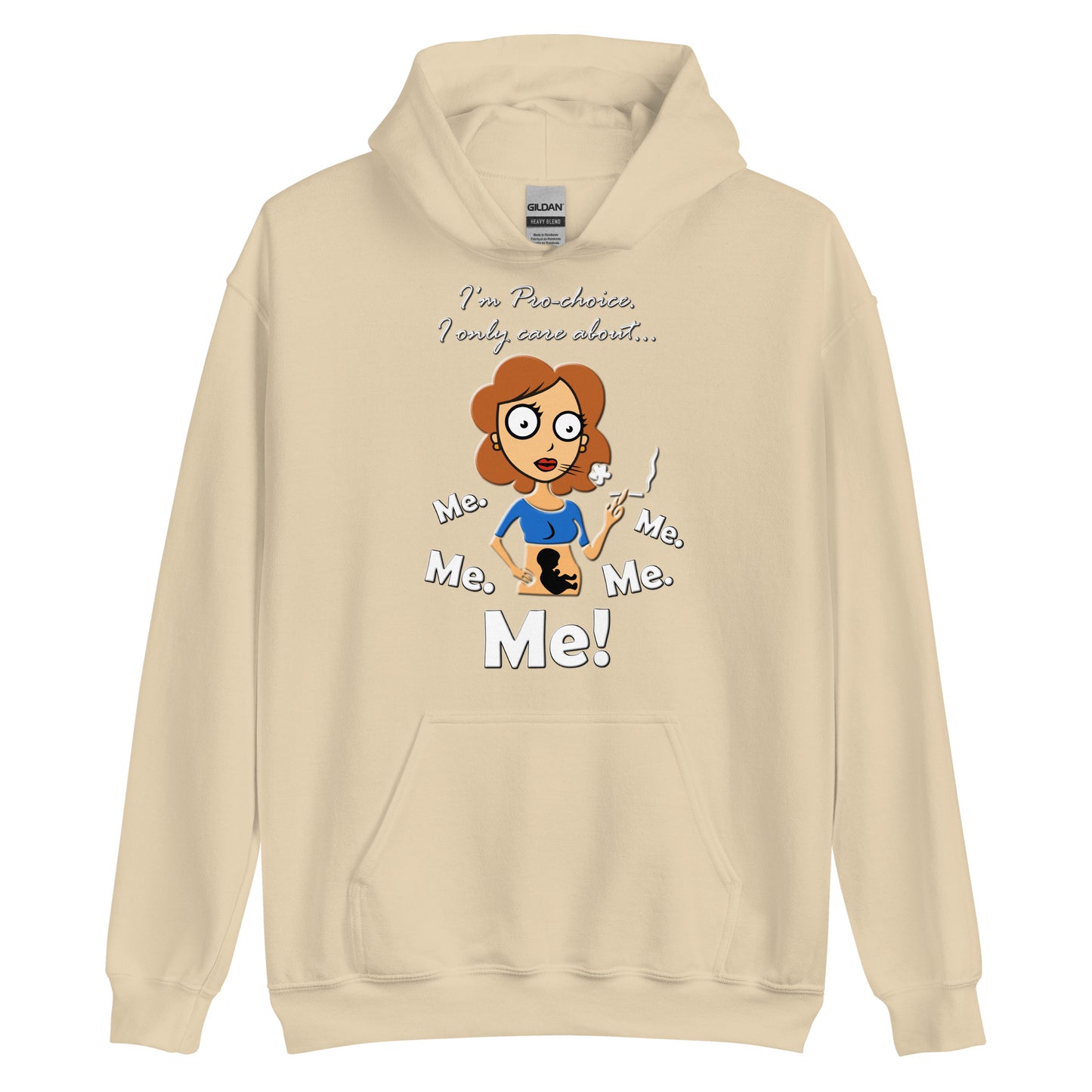 A015 Hoodie – Gildan 18500 Unisex Hoodie Featuring a Graphic of a Young Pregnant Woman Smoking, with the Text “I’m Pro-choice. I Only Care About Me. Me. Me. Me. Me!”