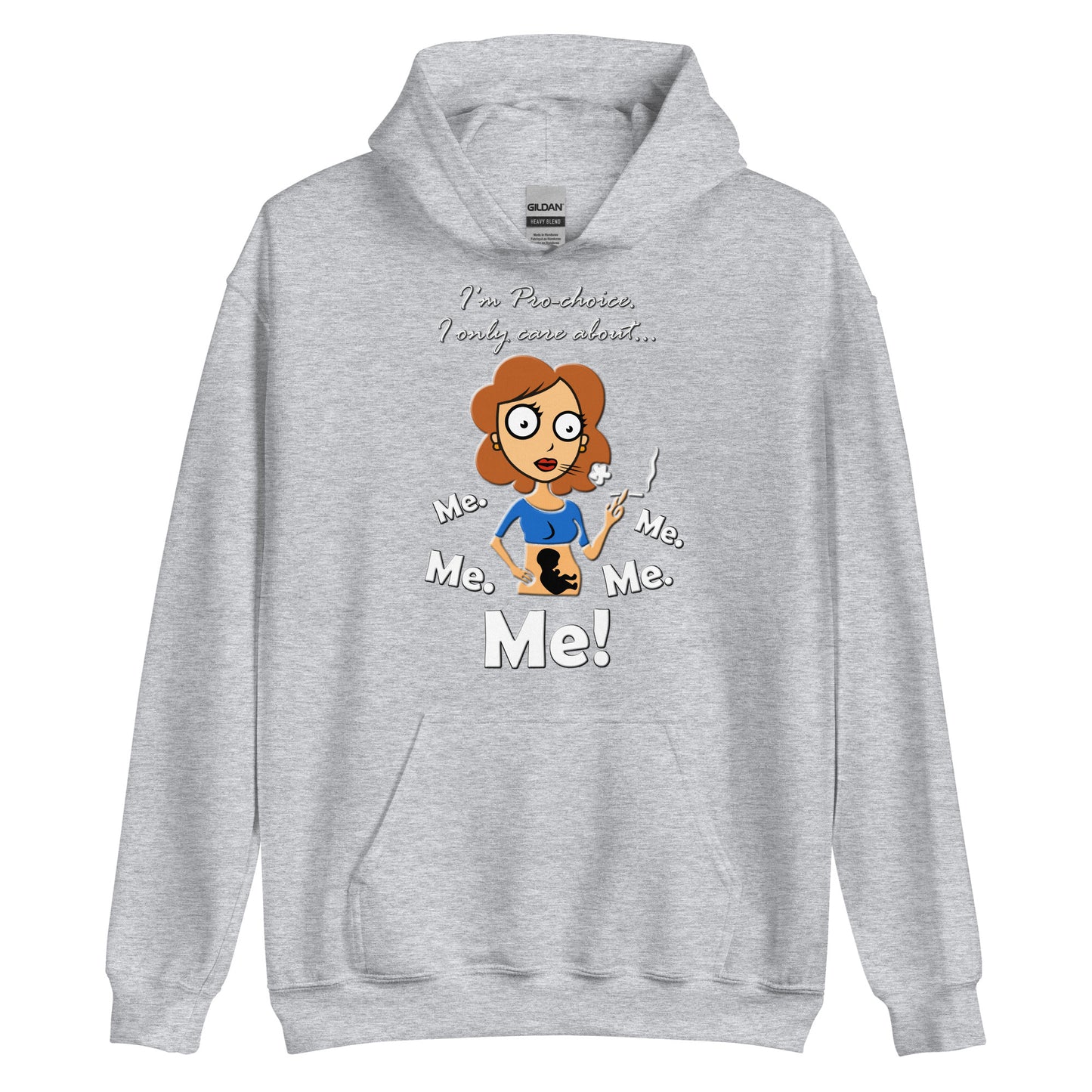 A015 Hoodie – Gildan 18500 Unisex Hoodie Featuring a Graphic of a Young Pregnant Woman Smoking, with the Text “I’m Pro-choice. I Only Care About Me. Me. Me. Me. Me!”