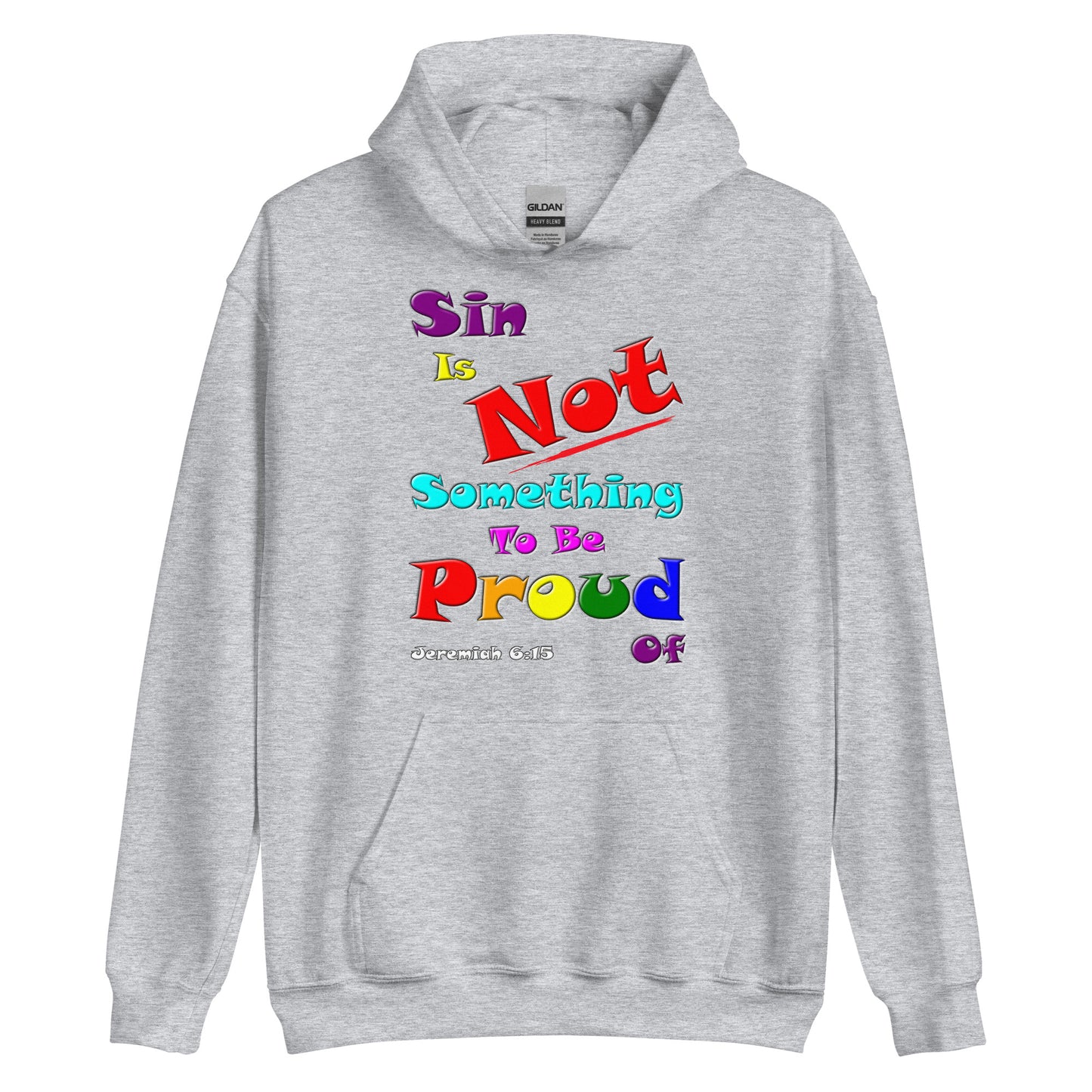 A018 Hoodie – Gildan 18500 Unisex Hoodie Featuring Jeremiah 6 15 with the colorful Text “Sin Is Not Something To Be Proud Of.”