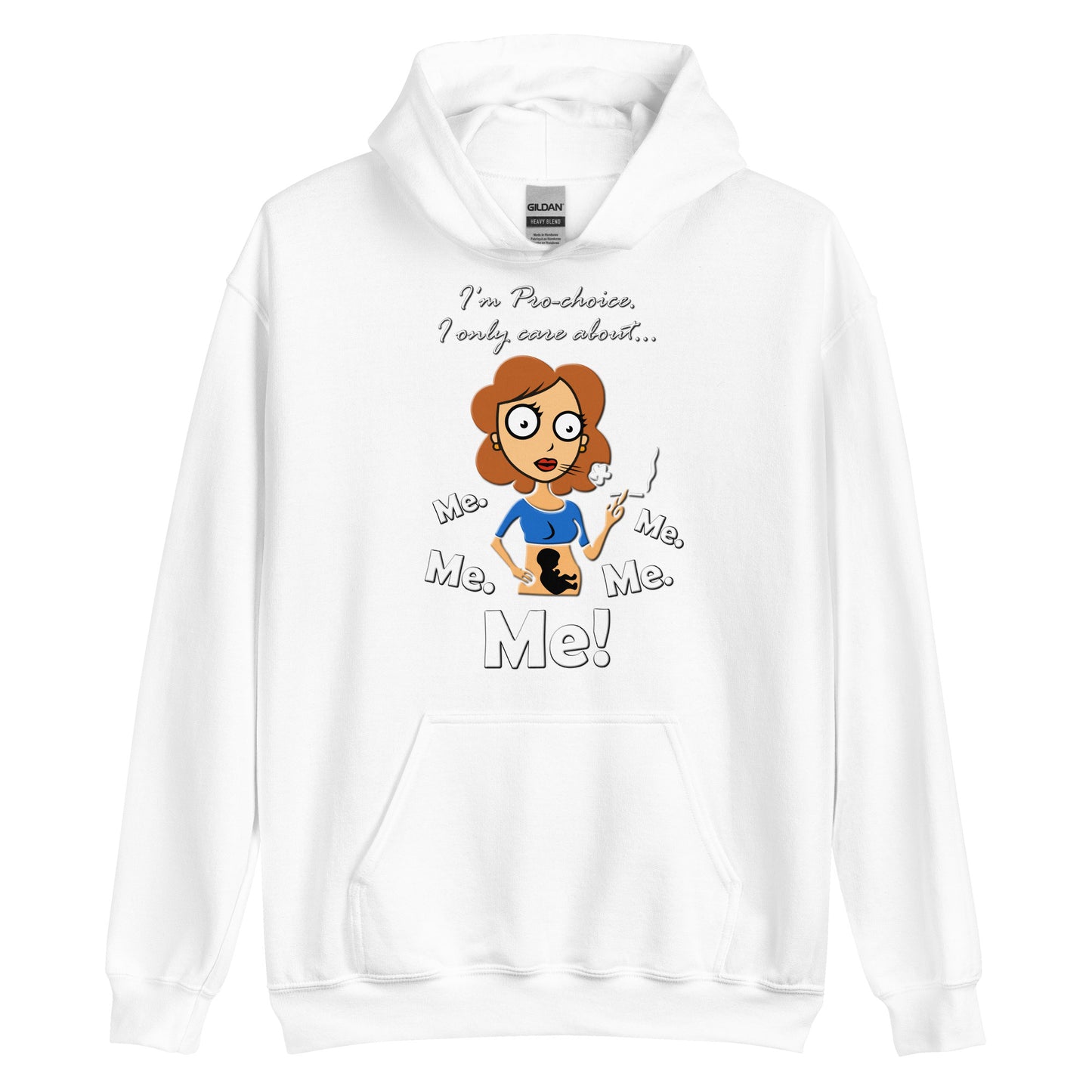 A015 Hoodie – Gildan 18500 Unisex Hoodie Featuring a Graphic of a Young Pregnant Woman Smoking, with the Text “I’m Pro-choice. I Only Care About Me. Me. Me. Me. Me!”