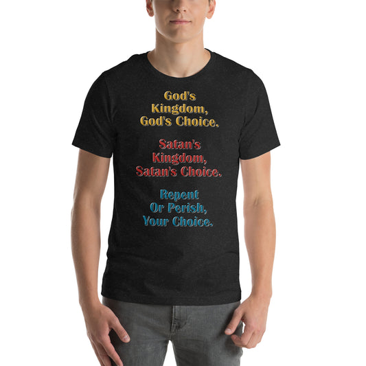 A012 T-shirt - Bella + Canvas 3001 Unisex T-shirt Featuring the Text “God’s Kingdom, God’s Choice – Satan’s Kingdom, Satan’s Choice – Repent or Perish, Your Choice.”