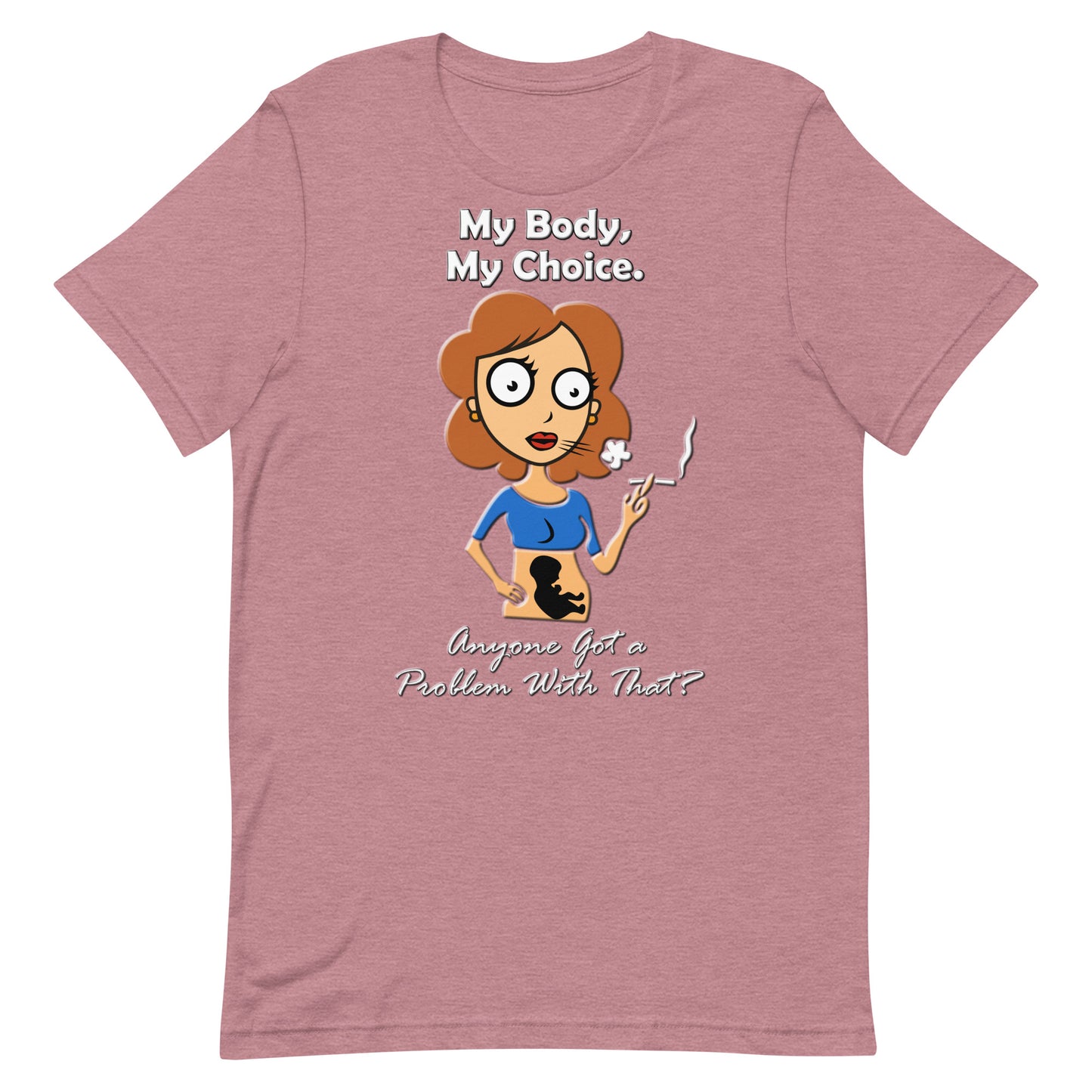 A015 T-shirt - Bella + Canvas 3001 Unisex T-shirt Featuring a Graphic of a Young Pregnant Woman Smoking, with the Text “My Body, My Choice – Anyone Got a Problem with That?”