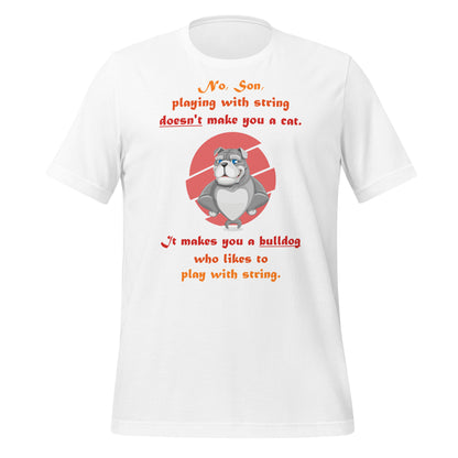 A003 T-shirt - Bella + Canvas 3001 Unisex T-shirt Featuring Papa Bulldog Telling His Son, “Playing with String Doesn’t Make You a Cat.”