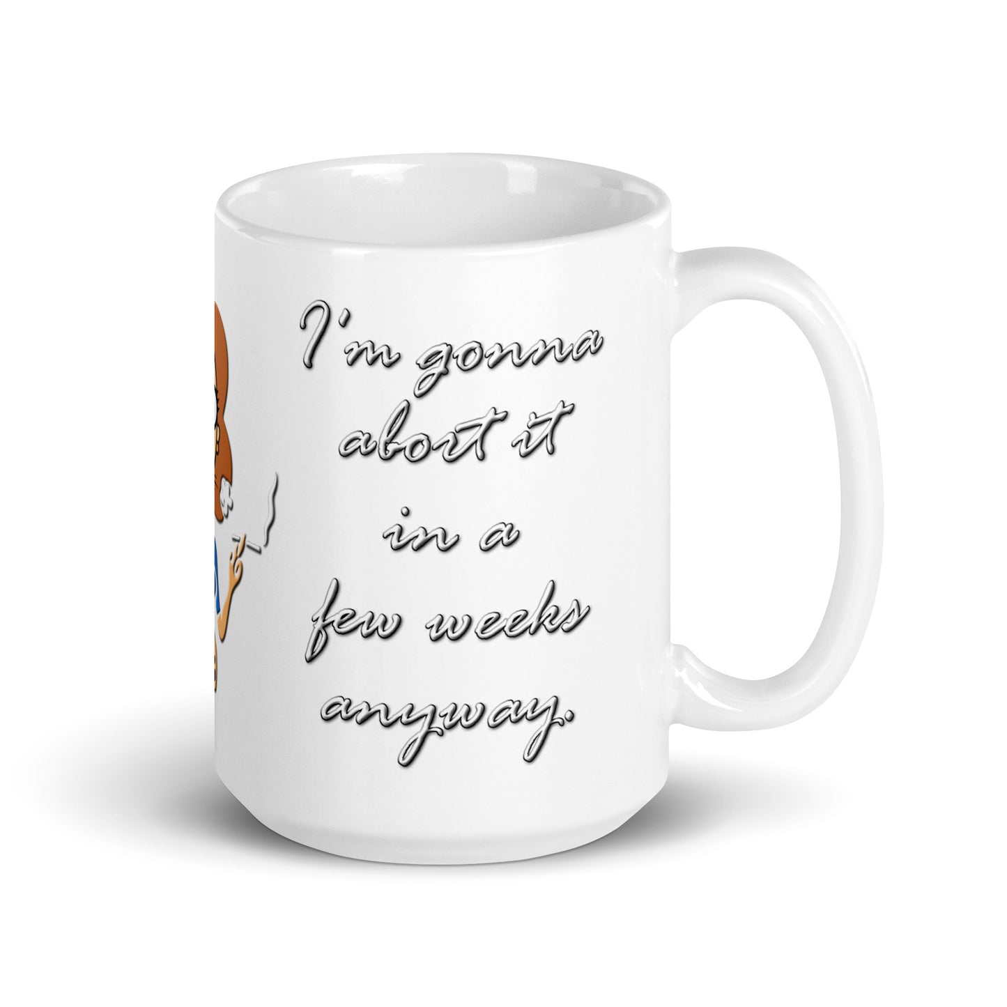 A015 Mug - White Glossy Ceramic Mug Featuring a Graphic of a Young Pregnant Woman Smoking, with the Text “What’s the Fuss? I’m Just Gonna Abort It in a Few Weeks Anyway.”